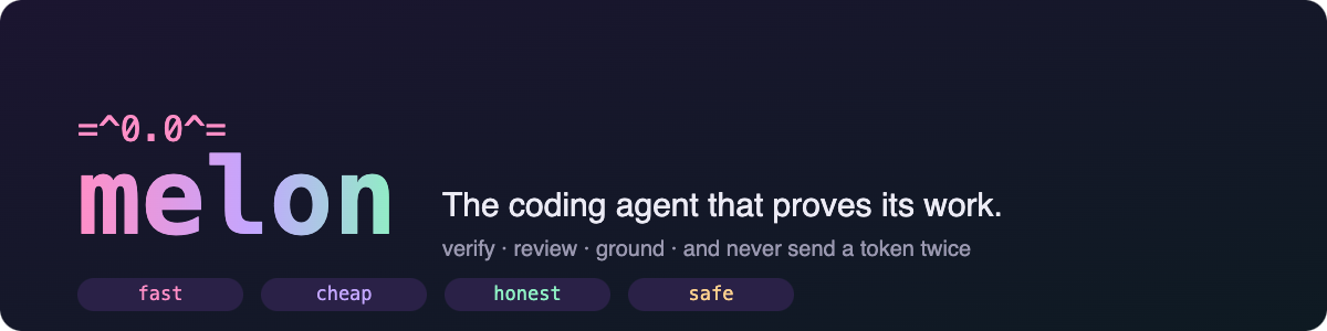 melon: the coding agent that proves its work. Verify, review, ground, and never send a token twice.